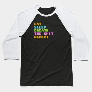 Eat sleep create the shit repeat Baseball T-Shirt